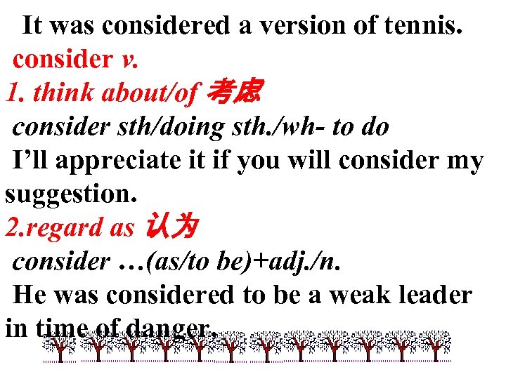 It was considered a version of tennis. consider v. 1. think about/of 考虑 consider