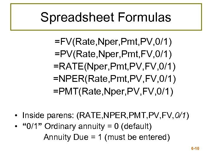 Spreadsheet Formulas =FV(Rate, Nper, Pmt, PV, 0/1) =PV(Rate, Nper, Pmt, FV, 0/1) =RATE(Nper, Pmt,