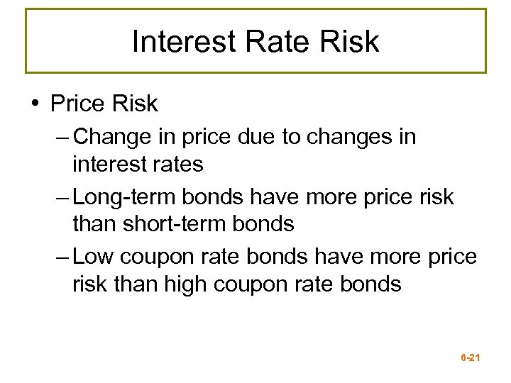 Interest Rate Risk • Price Risk – Change in price due to changes in