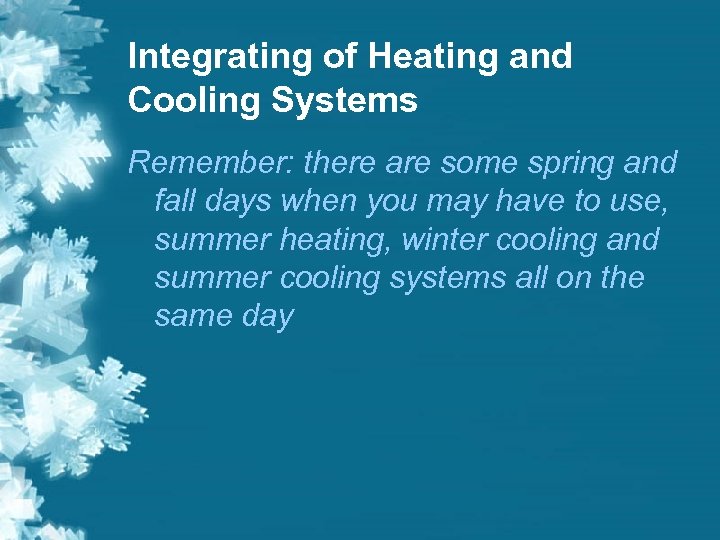 Integrating of Heating and Cooling Systems Remember: there are some spring and fall days