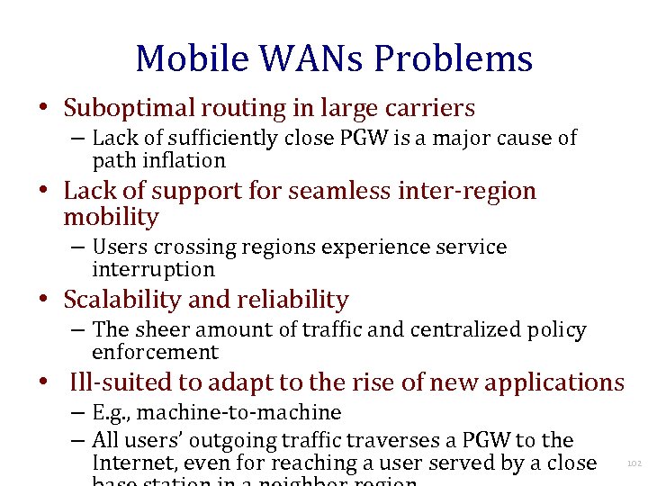 Mobile WANs Problems • Suboptimal routing in large carriers – Lack of sufficiently close