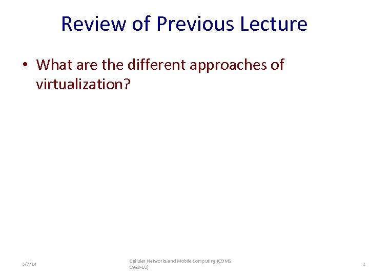 Review of Previous Lecture • What are the different approaches of virtualization? 3/7/14 Cellular
