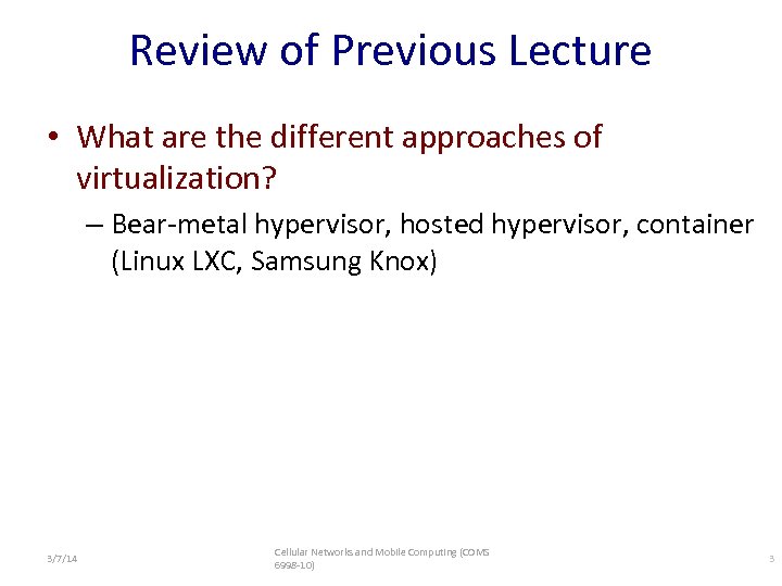 Review of Previous Lecture • What are the different approaches of virtualization? – Bear-metal
