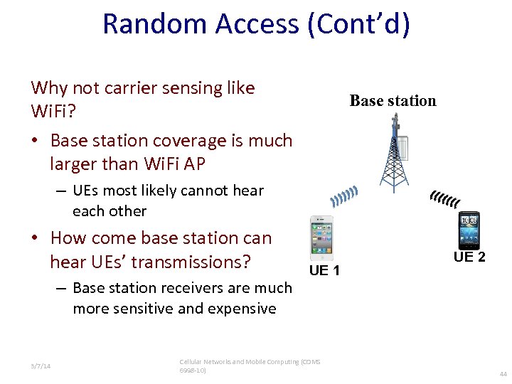Random Access (Cont’d) Why not carrier sensing like Wi. Fi? • Base station coverage