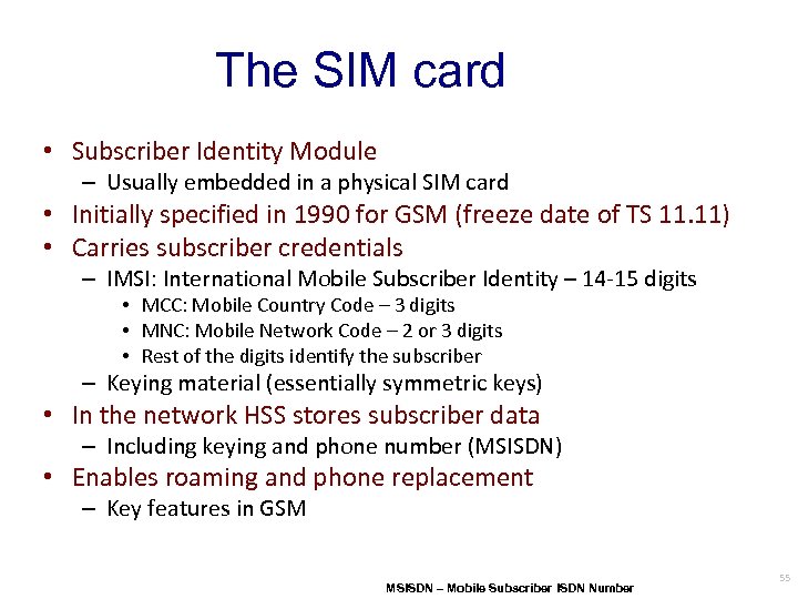 The SIM card • Subscriber Identity Module – Usually embedded in a physical SIM
