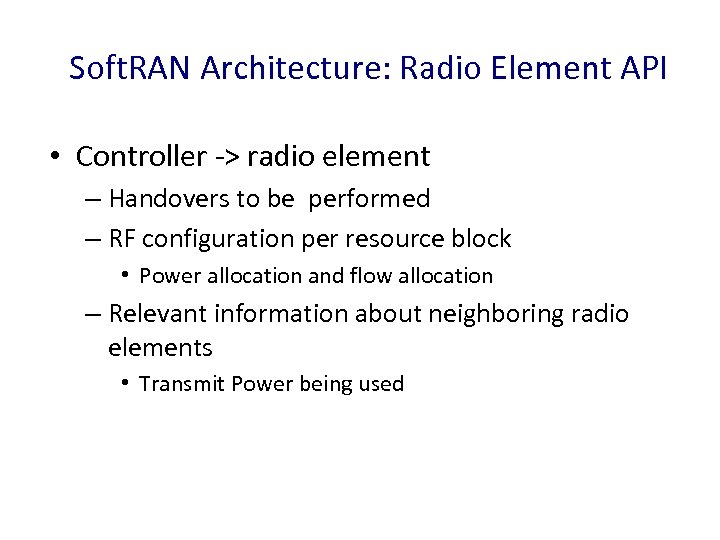 Soft. RAN Architecture: Radio Element API • Controller -> radio element – Handovers to