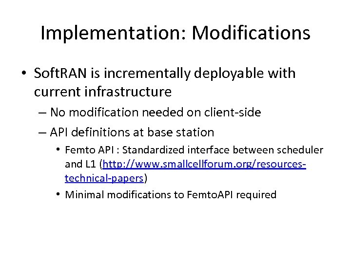Implementation: Modifications • Soft. RAN is incrementally deployable with current infrastructure – No modification