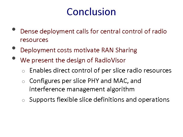 Conclusion • • • Dense deployment calls for central control of radio resources Deployment
