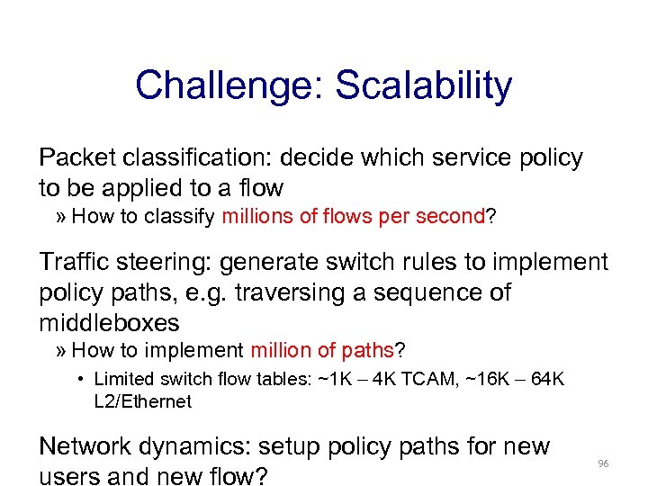 Challenge: Scalability Packet classification: decide which service policy to be applied to a flow
