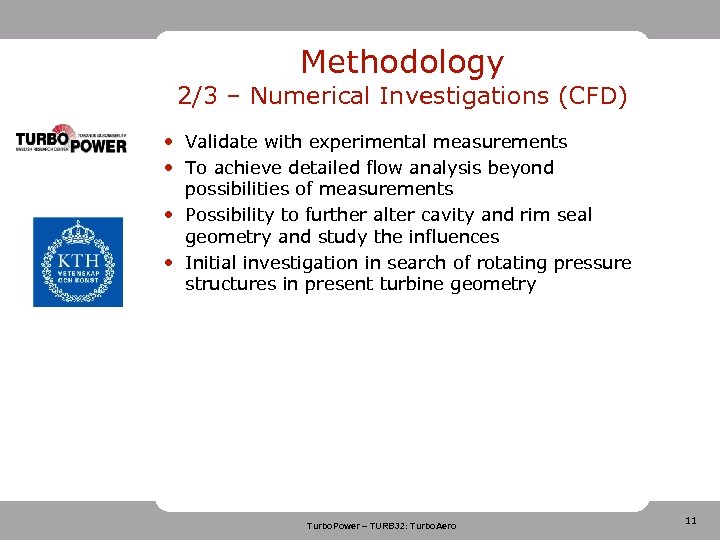 Methodology 2/3 – Numerical Investigations (CFD) • Validate with experimental measurements • To achieve