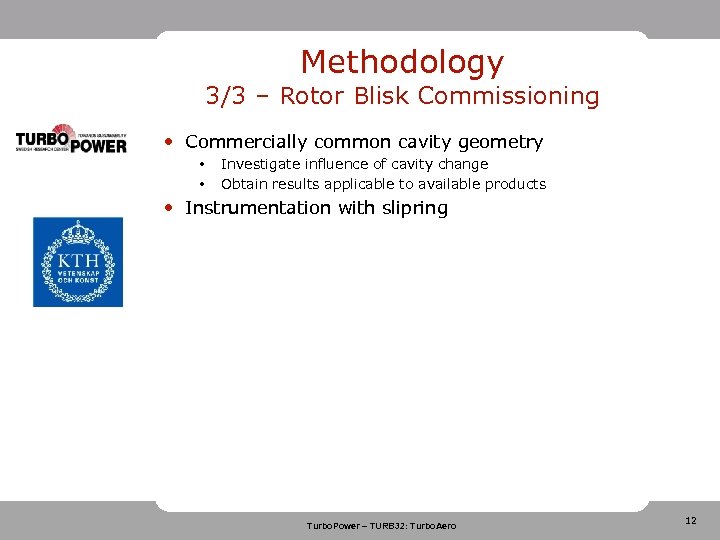 Methodology 3/3 – Rotor Blisk Commissioning • Commercially common cavity geometry • • Investigate