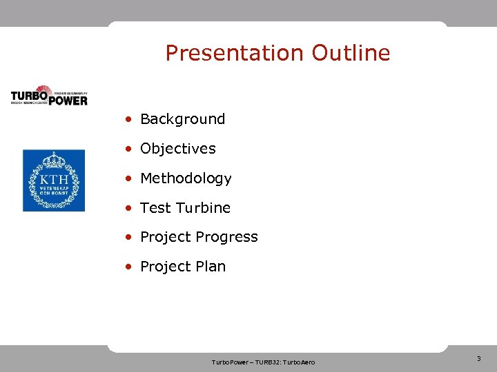 Presentation Outline • Background • Objectives • Methodology • Test Turbine • Project Progress