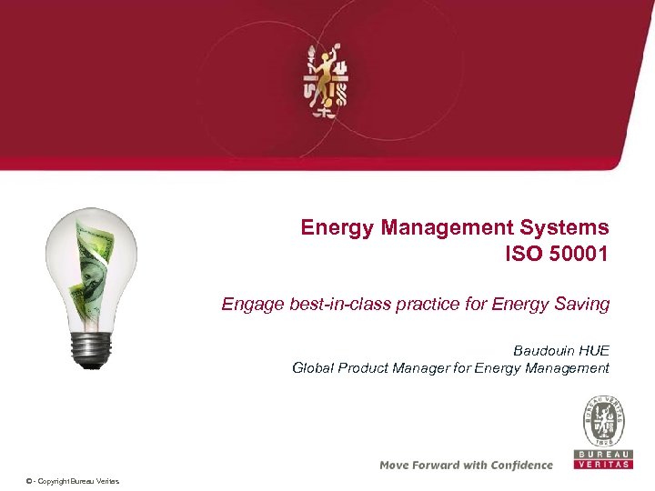 Energy Management Systems ISO 50001 Engage best-in-class practice for Energy Saving Baudouin HUE Global
