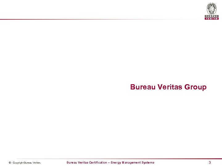 Bureau Veritas Group © - Copyright Bureau Veritas Certification – Energy Management Systems 3