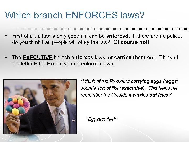 Which branch ENFORCES laws? • First of all, a law is only good if
