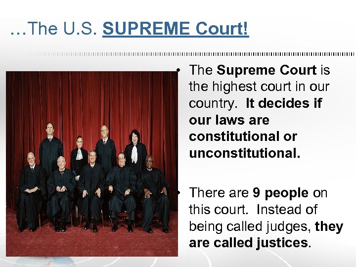 …The U. S. SUPREME Court! • The Supreme Court is the highest court in
