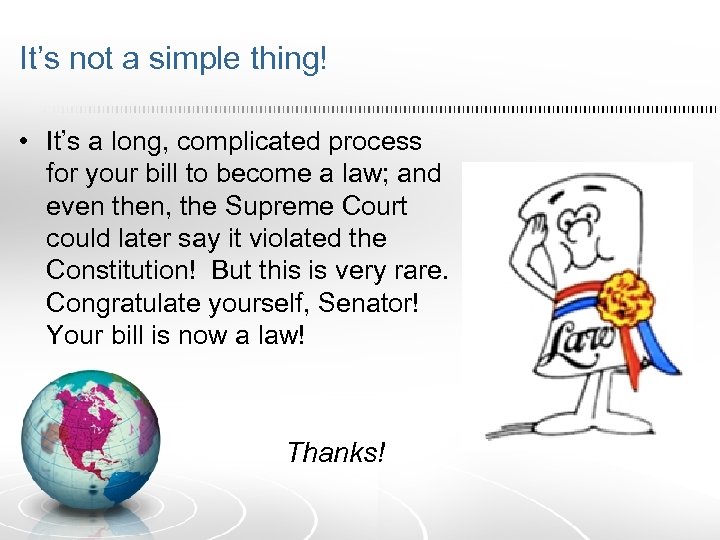 It’s not a simple thing! • It’s a long, complicated process for your bill