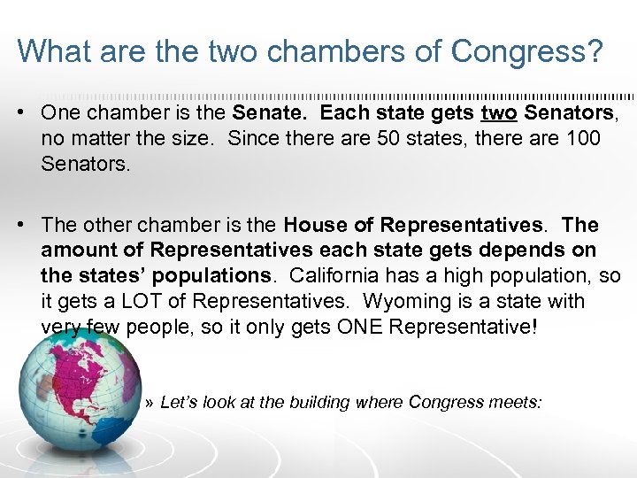 What are the two chambers of Congress? • One chamber is the Senate. Each