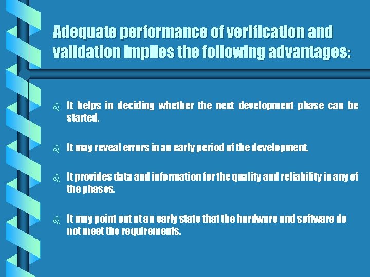 Adequate performance of verification and validation implies the following advantages: b It helps in