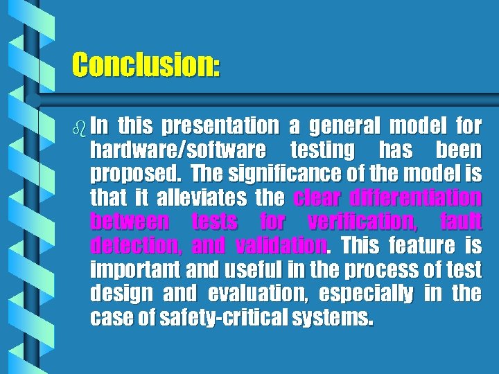 Conclusion: b In this presentation a general model for hardware/software testing has been proposed.