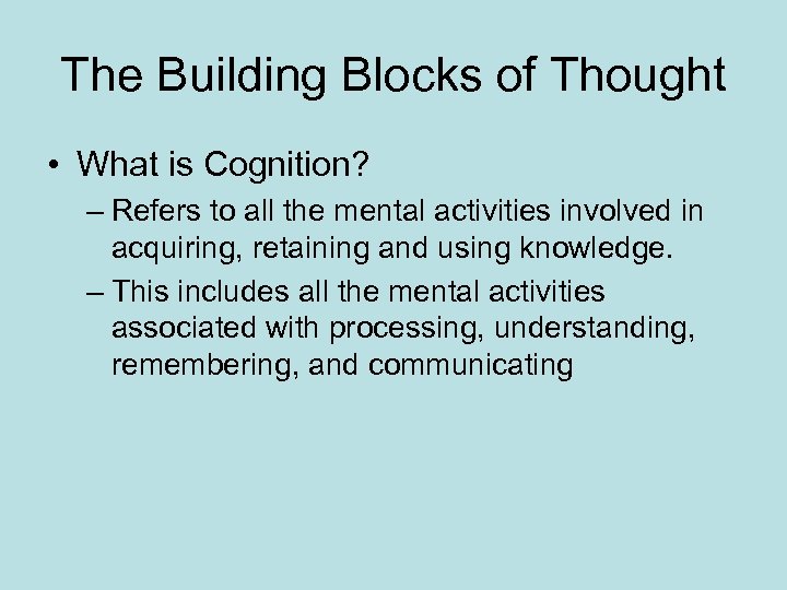 The Building Blocks of Thought • What is Cognition? – Refers to all the