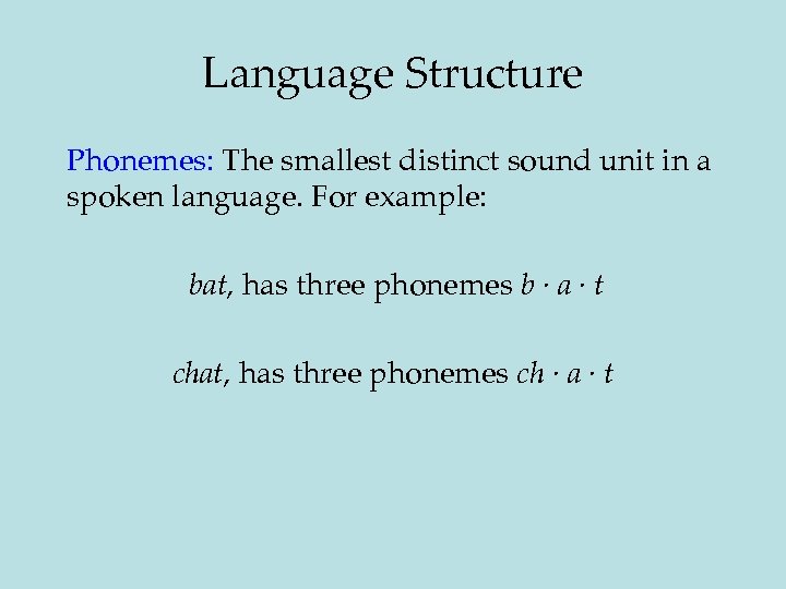 Language Structure Phonemes: The smallest distinct sound unit in a spoken language. For example: