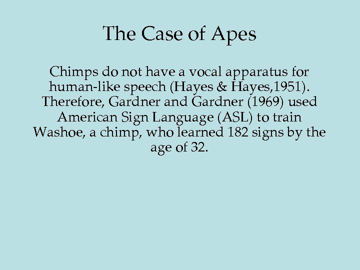 The Case of Apes Chimps do not have a vocal apparatus for human-like speech