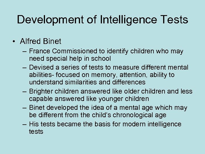 Development of Intelligence Tests • Alfred Binet – France Commissioned to identify children who