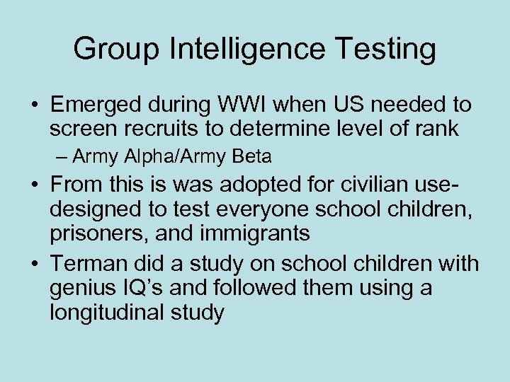 Group Intelligence Testing • Emerged during WWI when US needed to screen recruits to