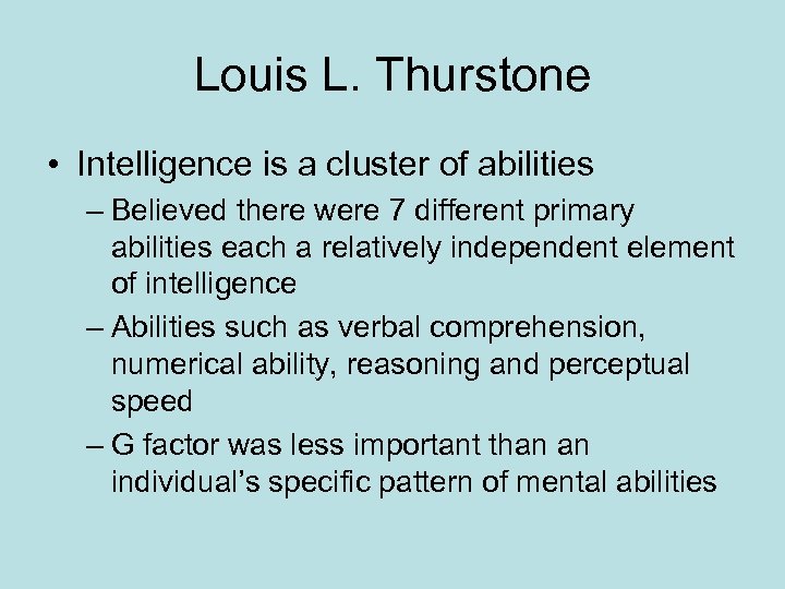 Louis L. Thurstone • Intelligence is a cluster of abilities – Believed there were