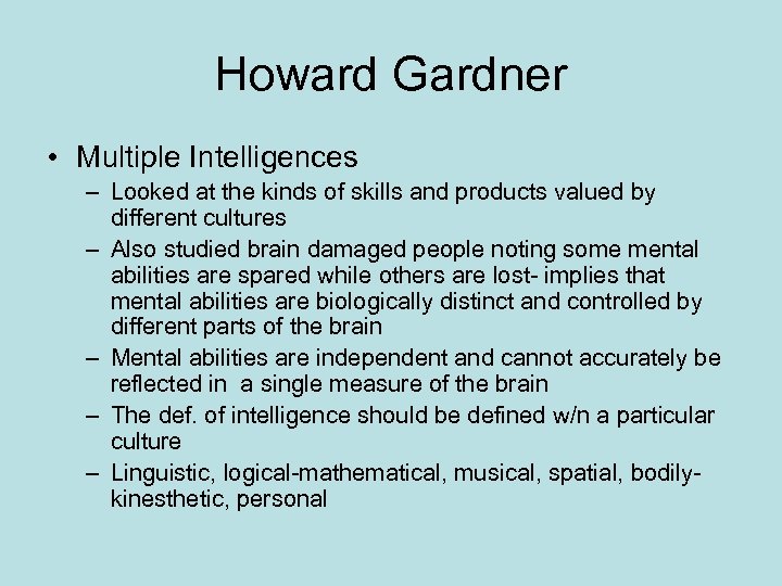 Howard Gardner • Multiple Intelligences – Looked at the kinds of skills and products