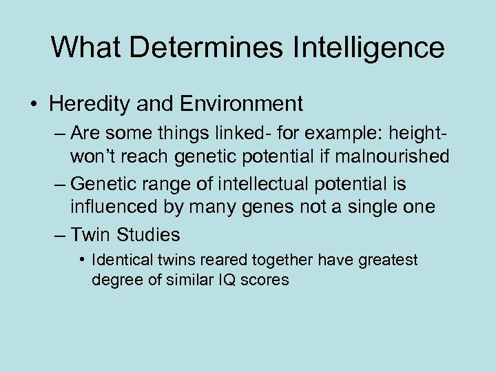 What Determines Intelligence • Heredity and Environment – Are some things linked- for example: