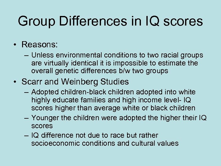 Group Differences in IQ scores • Reasons: – Unless environmental conditions to two racial