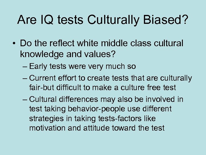 Are IQ tests Culturally Biased? • Do the reflect white middle class cultural knowledge