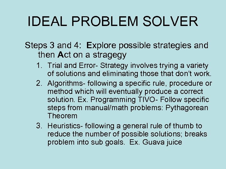 IDEAL PROBLEM SOLVER Steps 3 and 4: Explore possible strategies and then Act on