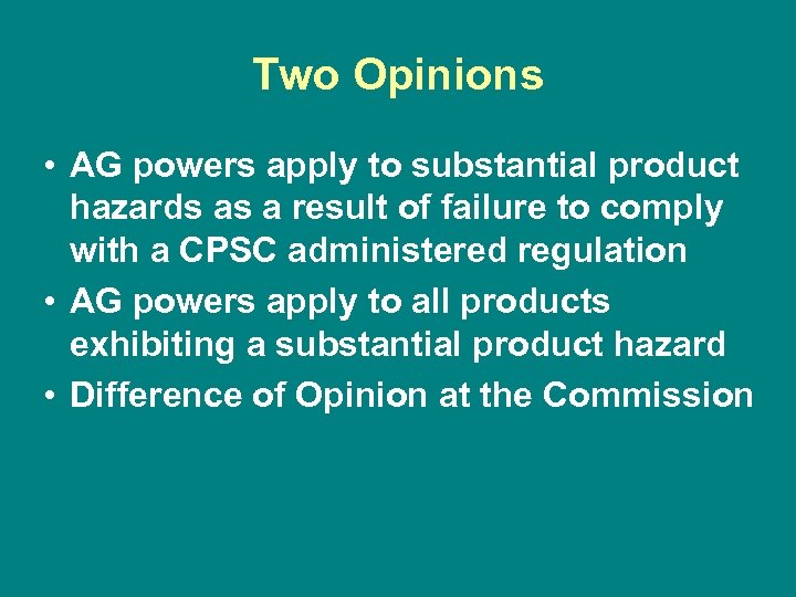 Two Opinions • AG powers apply to substantial product hazards as a result of