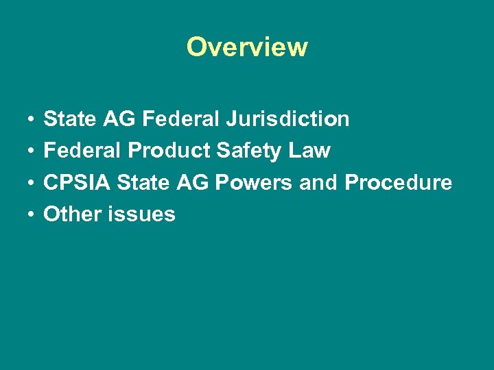 Overview • • State AG Federal Jurisdiction Federal Product Safety Law CPSIA State AG