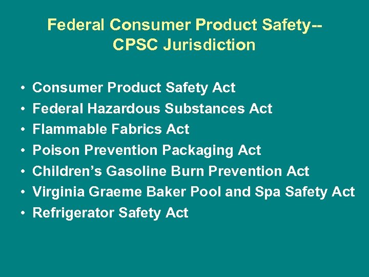 Federal Consumer Product Safety-CPSC Jurisdiction • • Consumer Product Safety Act Federal Hazardous Substances