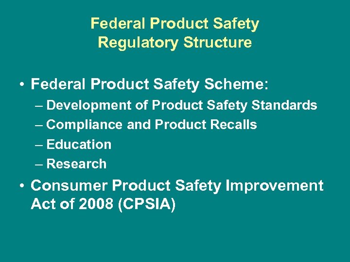 Federal Product Safety Regulatory Structure • Federal Product Safety Scheme: – Development of Product