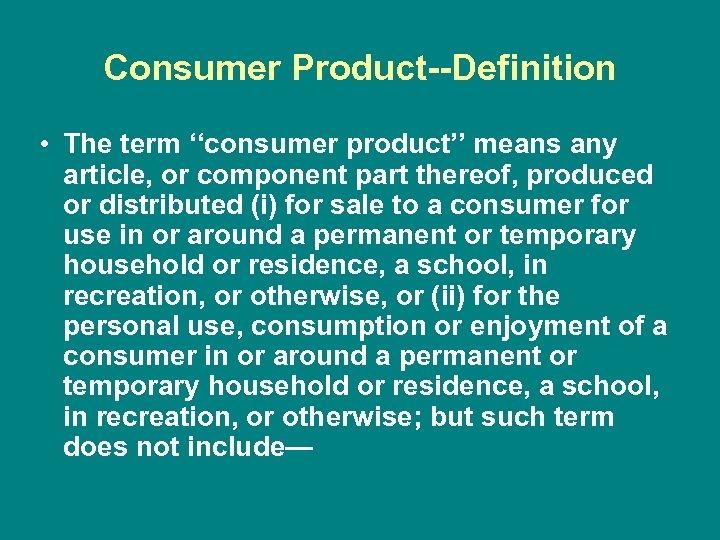 Consumer Product--Definition • The term ‘‘consumer product’’ means any article, or component part thereof,