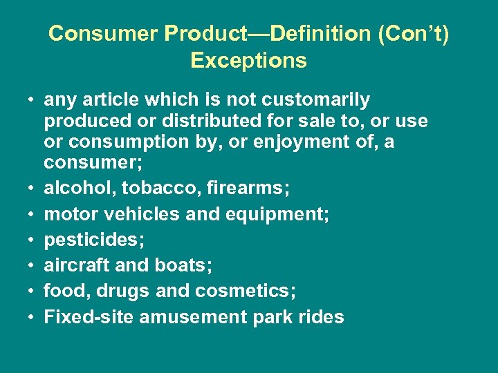 Consumer Product—Definition (Con’t) Exceptions • any article which is not customarily produced or distributed