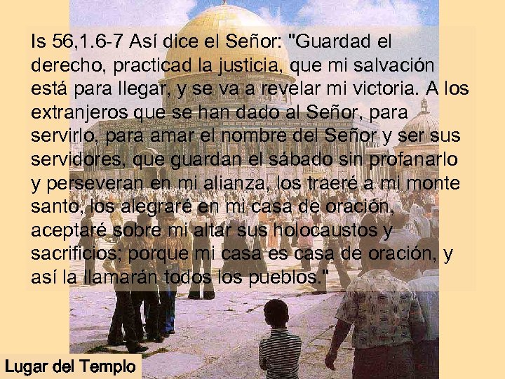 Is 56, 1. 6 -7 Así dice el Señor: 