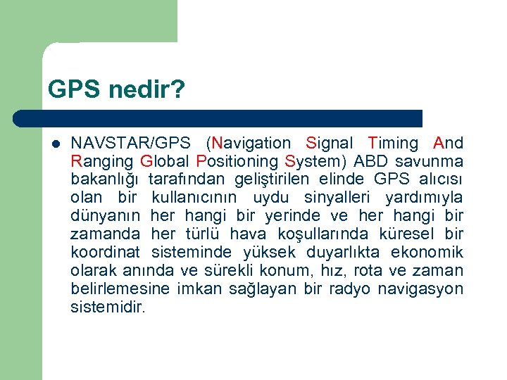 GPS nedir? l NAVSTAR/GPS (Navigation Signal Timing And Ranging Global Positioning System) ABD savunma