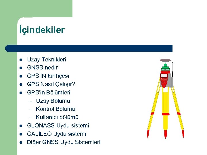 İçindekiler l l l l Uzay Teknikleri GNSS nedir GPS’İN tarihçesi GPS Nasıl Çalışır?