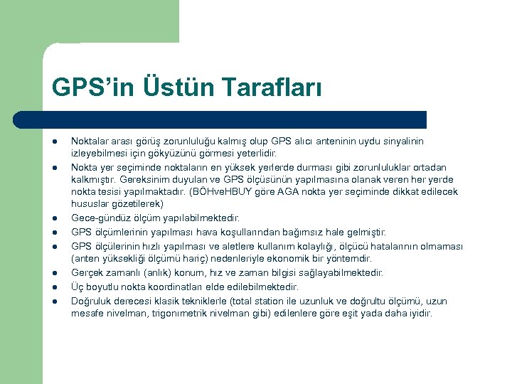 GPS’in Üstün Tarafları l l l l Noktalar arası görüş zorunluluğu kalmış olup GPS