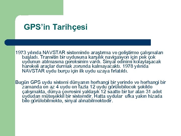 GPS’in Tarihçesi 1973 yılında NAVSTAR sisteminde araştırma ve geliştirme çalışmaları başladı. Transitin bir uydusuna