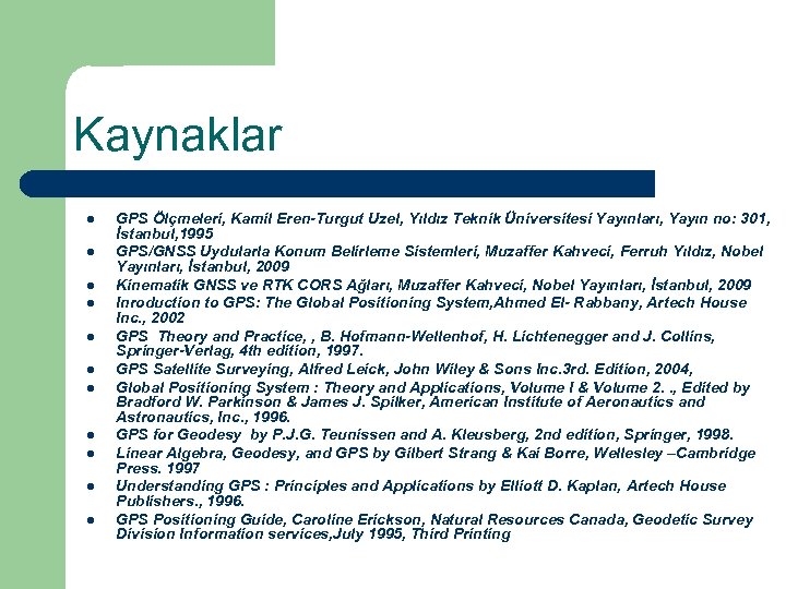 Kaynaklar l l l GPS Ölçmeleri, Kamil Eren-Turgut Uzel, Yıldız Teknik Üniversitesi Yayınları, Yayın
