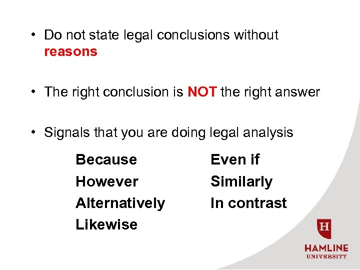  • Do not state legal conclusions without reasons • The right conclusion is