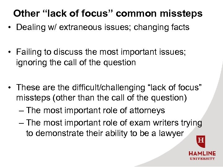 Other “lack of focus” common missteps • Dealing w/ extraneous issues; changing facts •