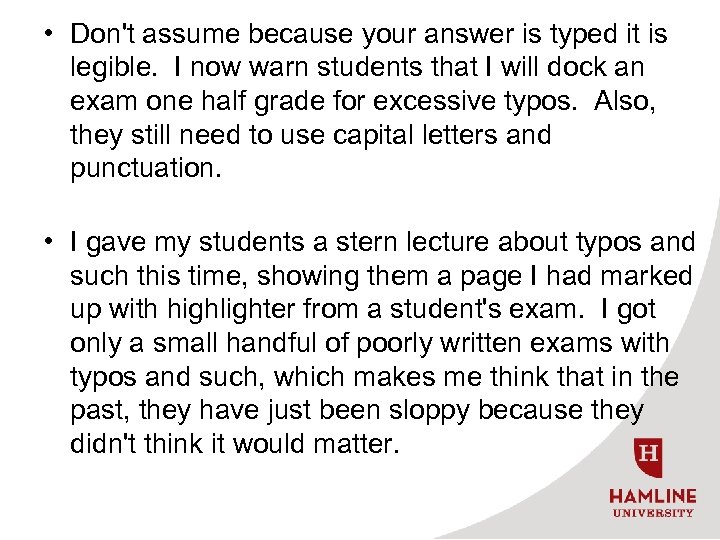  • Don't assume because your answer is typed it is legible. I now